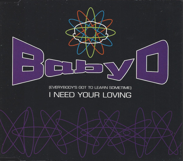 Baby D – I Need Your Loving (Everybody's Gotta Learn Sometime