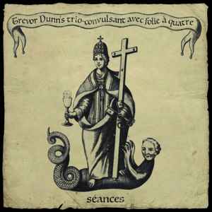 Trevor Dunn's Trio-Convulsant - Séances album cover