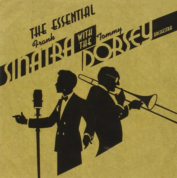 baixar álbum Frank Sinatra, Tommy Dorsey, Tommy Dorsey And His Orchestra - The Essential Frank Sinatra with the Tommy Dorsey Orchestra