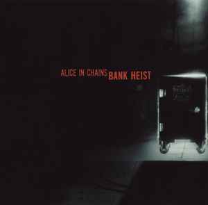 Alice In Chains - Bank Heist