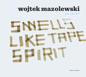 Wojtek Mazolewski Quintet - Smells Like Tape Spirit