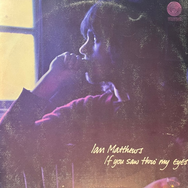 Ian Matthews - If You Saw Thro' My Eyes | Releases | Discogs