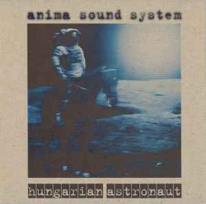 Anima Sound System - Hungarian Astronaut