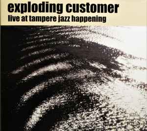 Exploding Customer - Live At Tampere Jazz Happening