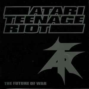 Atari Teenage Riot - The Future Of War album cover