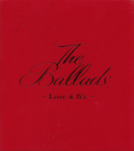 B'z - The Ballads 〜Love & B'z〜 | Releases | Discogs