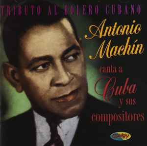 Antonio Machín - Canta A Cuba Y Sus Compositores (Tributo Al Bolero Cubano) album cover
