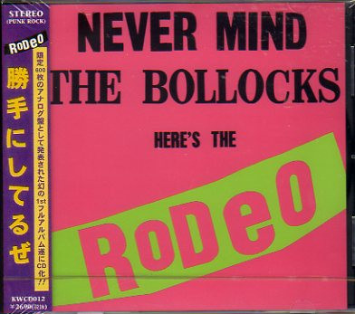 Rodeo – Never Mind The Bollocks Here's The Rodeo (勝手にしてる 