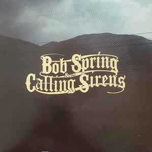 Bob Spring - Bob Spring & The Calling Sirens album cover
