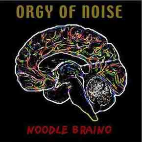 descargar álbum Orgy Of Noise - Noodle Braino