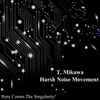 T. Mikawa* / Harsh Noise Movement - Here Comes The Singularity!