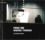 Cover of Feed Me Weird Things, 2021-06-04, CD