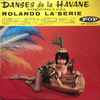 Rolando La´Serie* - Danses De La Havane (Enregistrées à Cuba)