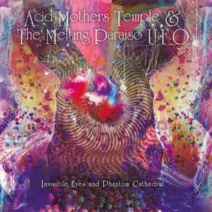 Acid Mothers Temple & The Melting Paraiso UFO - Invisible Eyes And Phantom Cathedral / Sacred And Inviolable Phase Shift album cover