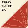 Stray Bullet (3) - Stray Bullet EP.