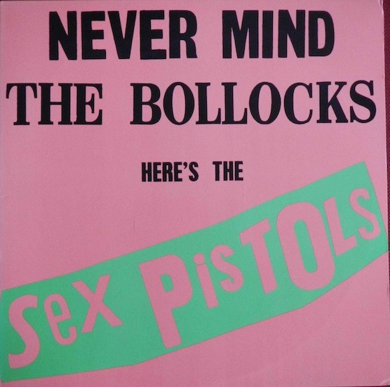 Sex Pistols – Never Mind The Bollocks Here's The Sex Pistols (1977 