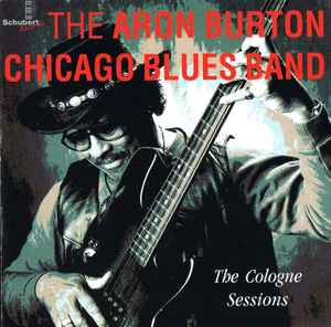 The Aron Burton Chicago Blues Band The Cologne Sessions 2001