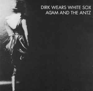 Adam And The Ants - Dirk Wears White Sox album cover