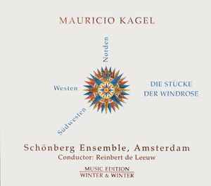 Die Stücke Der Windrose: Südwesten / Norden / Westen - Mauricio Kagel - Schönberg Ensemble, Amsterdam / Conductor: Reinbert de Leeuw
