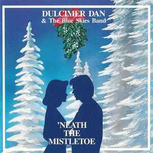 Dulcimer Dan & The Blue Skies Band - 'Neath The Mistletoe album cover