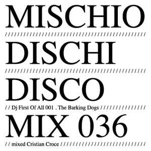 Cristian Croce - MDD Mix 036 - DJ First Of All 001 The Barking Dogs album cover