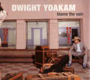 Blame The Vain - Dwight Yoakam