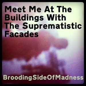 BroodingSideOfMadness - Meet Me At The Buildings With The Suprematistic Facades album cover