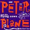 Peter Plane And The Flying Cows - Boiled Ice