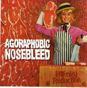 Agoraphobic Nosebleed - Honky Reduction