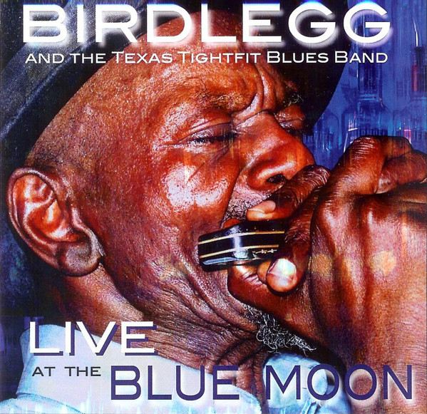 Birdlegg And The Texas Tightfit Blues Band – Live At The Blue Moon
