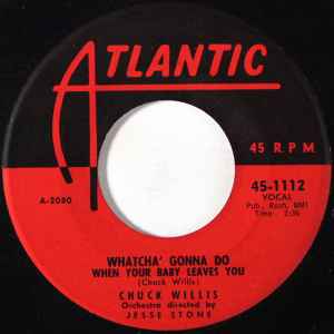 Chuck Willis - Whatcha' Gonna Do When Your Baby Leaves You / Juanita