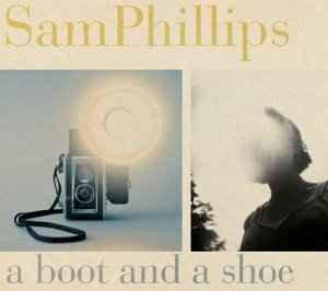 A Boot And A Shoe - Sam Phillips