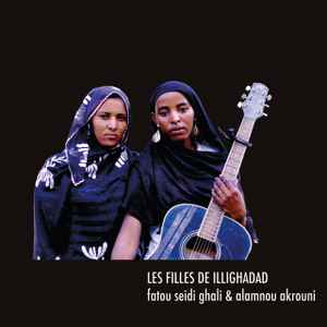 Les Filles De Illighadad - Les Filles De Illighadad - Fatou Seidi Ghali & Alamnou Akrouni
