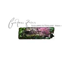 Cocteau Twins - Lullabies To Violaine - Volume 1 album cover
