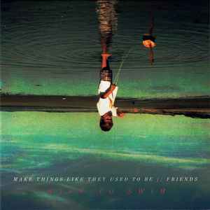 Safe To Swim - Make Things Like They Used To Be / / Friends
