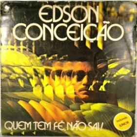 Edson Gomes da Conceição - Quem Tem Fé, Não Sai! album cover
