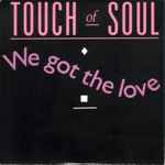 Touch Of Soul - We Got The Love | Releases | Discogs