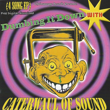 ladda ner album Caterwaul of Sound - Dumbing It Down