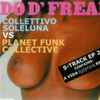 Collettivo Soleluna Vs Planet Funk Collective* - Do D' Freak