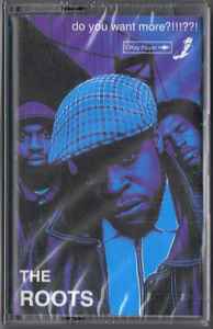 The Roots – Do You Want More?!!!??! (2000, Cassette) - Discogs