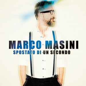Marco Masini - Spostato Di Un Secondo