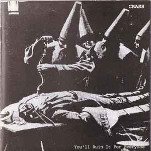 Crass - You'll Ruin It For Everyone
