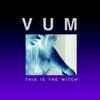 VUM - This Is The Witch