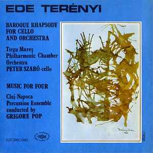 Ede Terényi - Tîrgu Mureș Philharmonic Chamber Orchestra*, Péter Szabó cello, Cluj-Napoca Percussion Ensemble* conducted by Grigore Pop (2) - Baroque Rhapsody For Cello And Orchestra / Music For Four