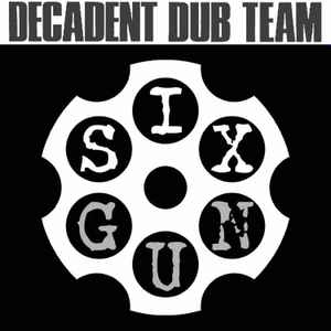 Decadent Dub Team - Six Gun album cover
