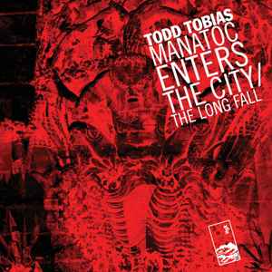 Todd Tobias (2) - Manatoc Enters The City / The Long Fall album cover