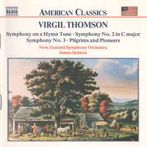 Virgil Thomson - Symphony On A Hymn Tune • Symphony No. 2 In C Major • Symphony No. 3 • Pilgrims And Pioneers