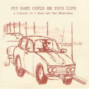 Various - Our Band Could Be Your Life - A Tribute To D Boon And The Minutemen album cover