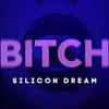 Silicon Dream - Bitch