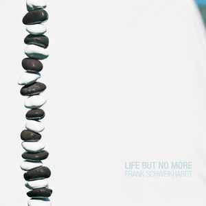 Life But No More - Frank Schweikhardt